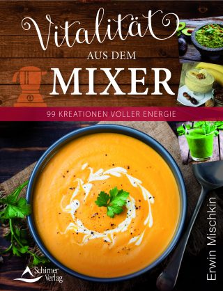 Vitalität aus dem Mixer -     99 Kreationen voller Energie